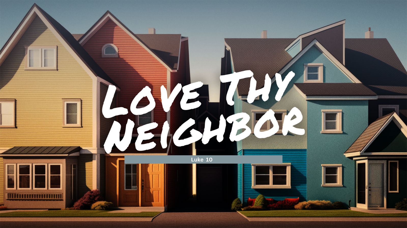 Love Thy Neighbor