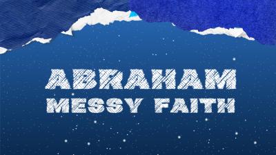 Abraham:  Messy Faith Image